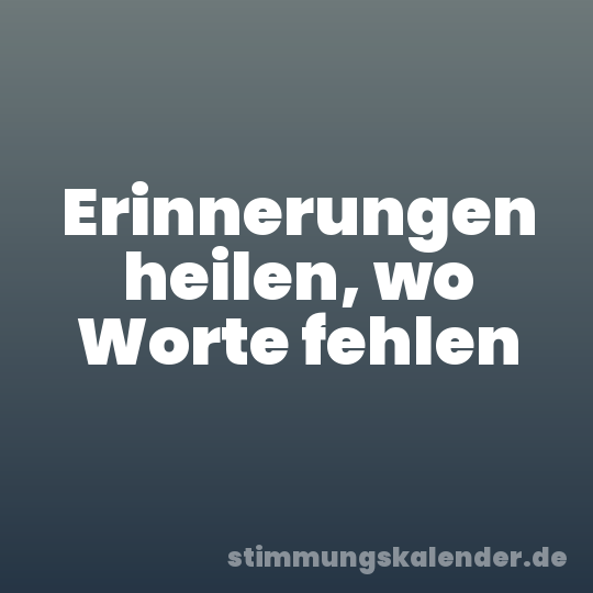 Erinnerungen heilen, wo Worte fehlen