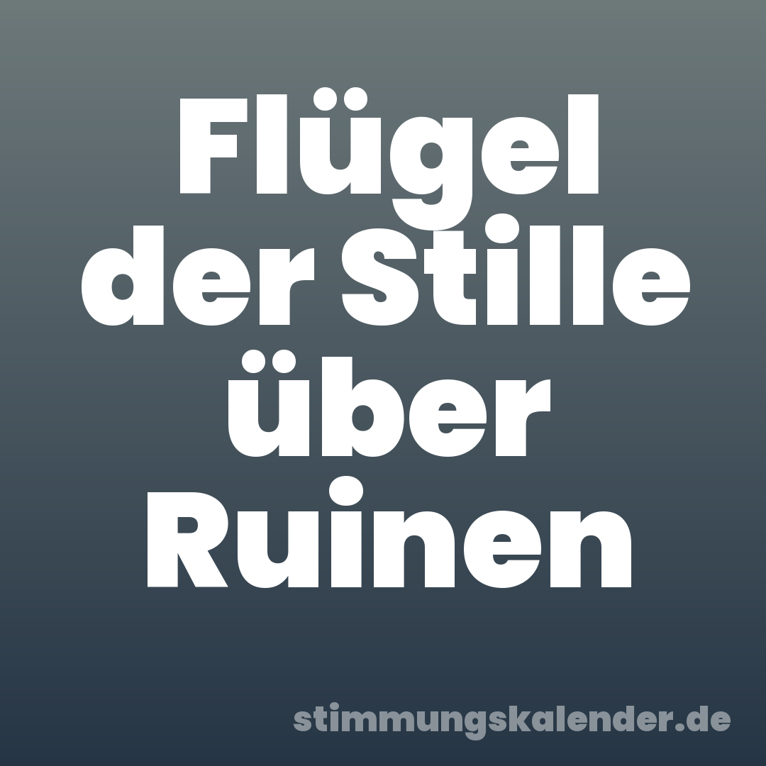 Flügel der Stille über Ruinen
