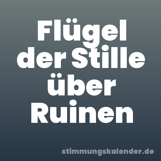 Flügel der Stille über Ruinen