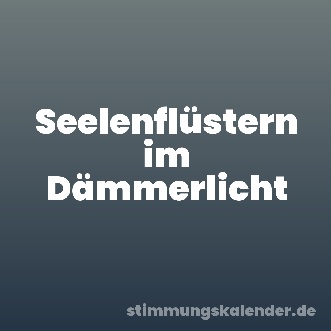 Seelenflüstern im Dämmerlicht