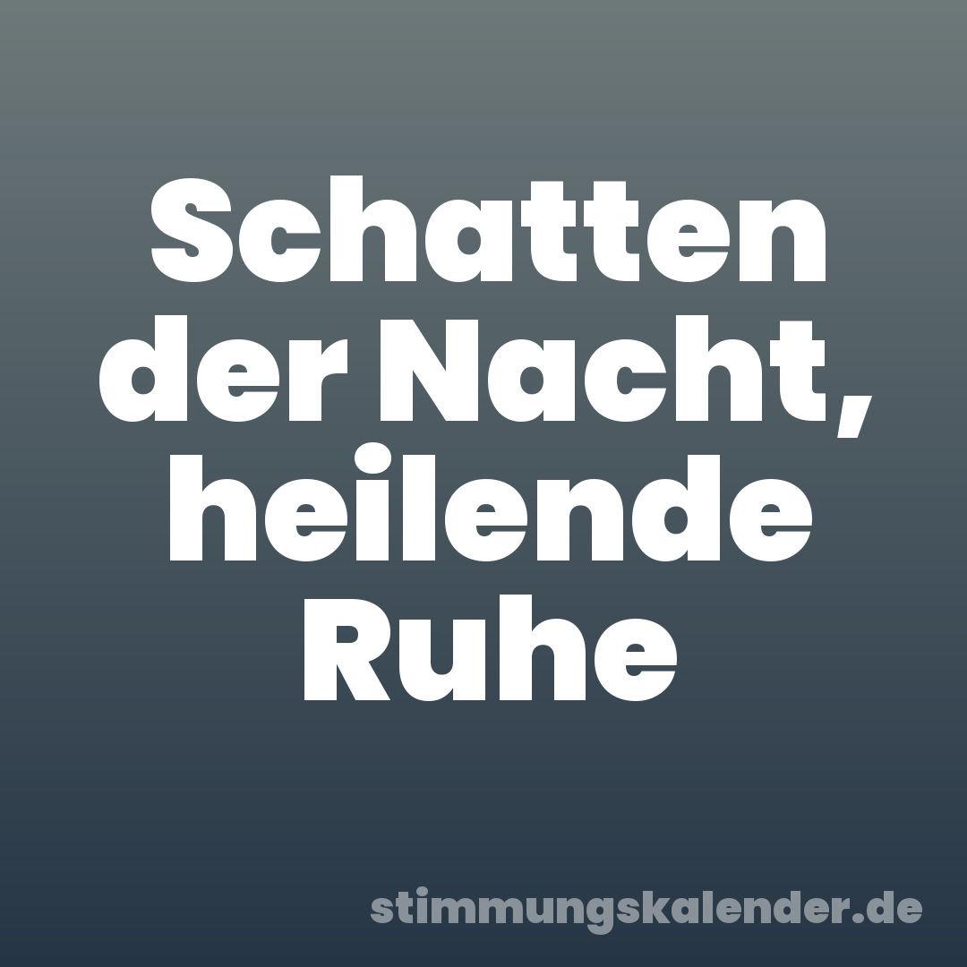 Schatten der Nacht, heilende Ruhe