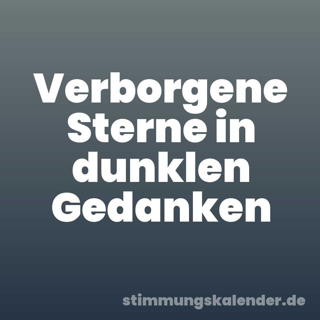Verborgene Sterne in dunklen Gedanken