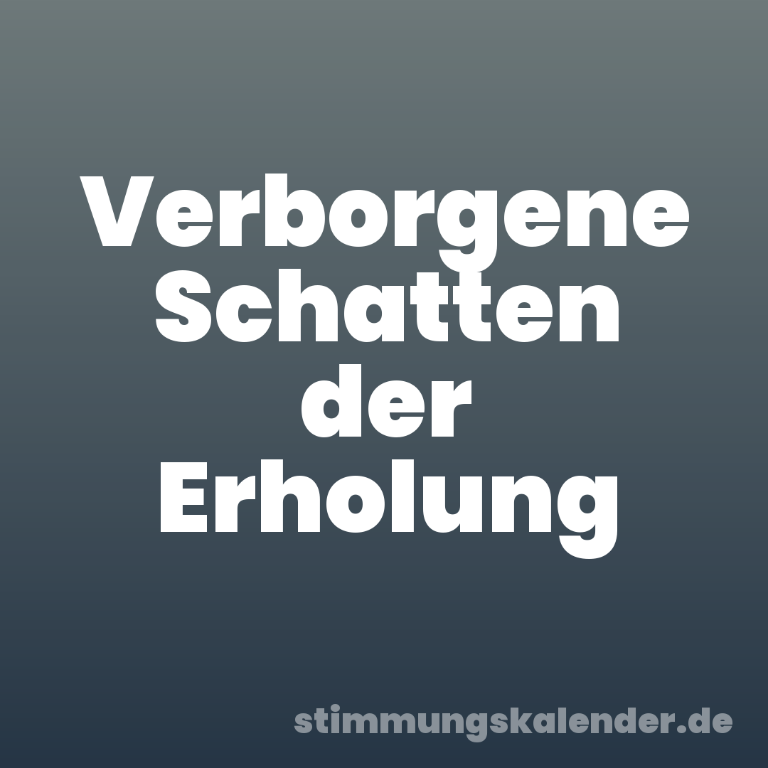 Verborgene Schatten der Erholung