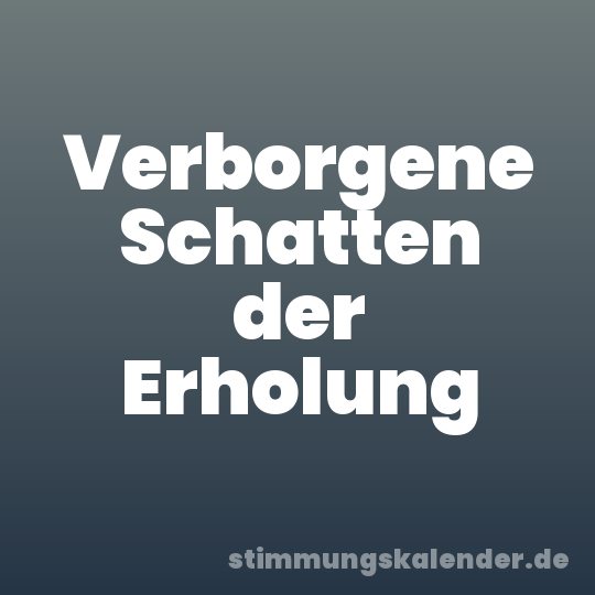 Verborgene Schatten der Erholung