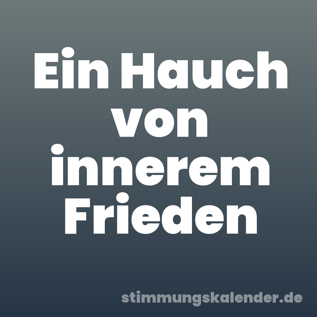 Ein Hauch von innerem Frieden