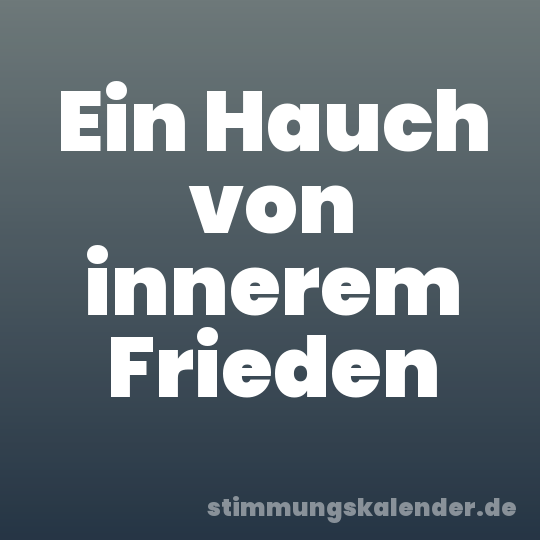 Ein Hauch von innerem Frieden