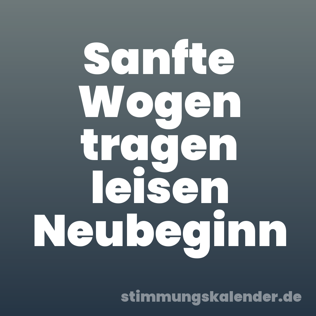 Sanfte Wogen tragen leisen Neubeginn