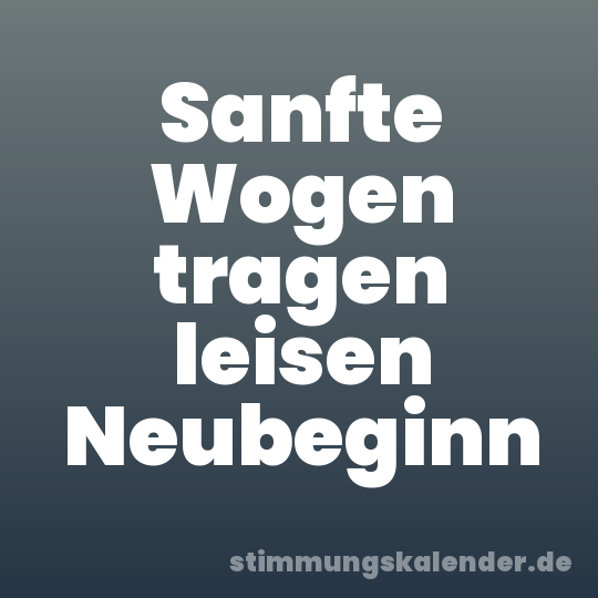 Sanfte Wogen tragen leisen Neubeginn