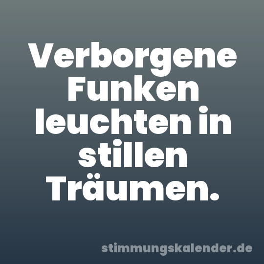 Verborgene Funken leuchten in stillen Träumen.