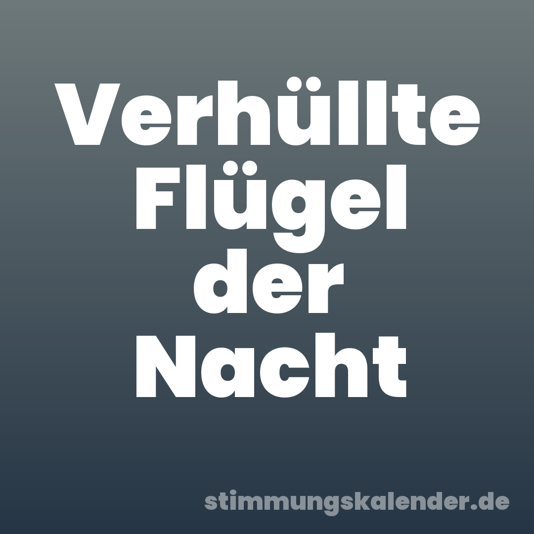Verhüllte Flügel der Nacht