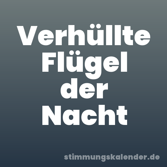 Verhüllte Flügel der Nacht