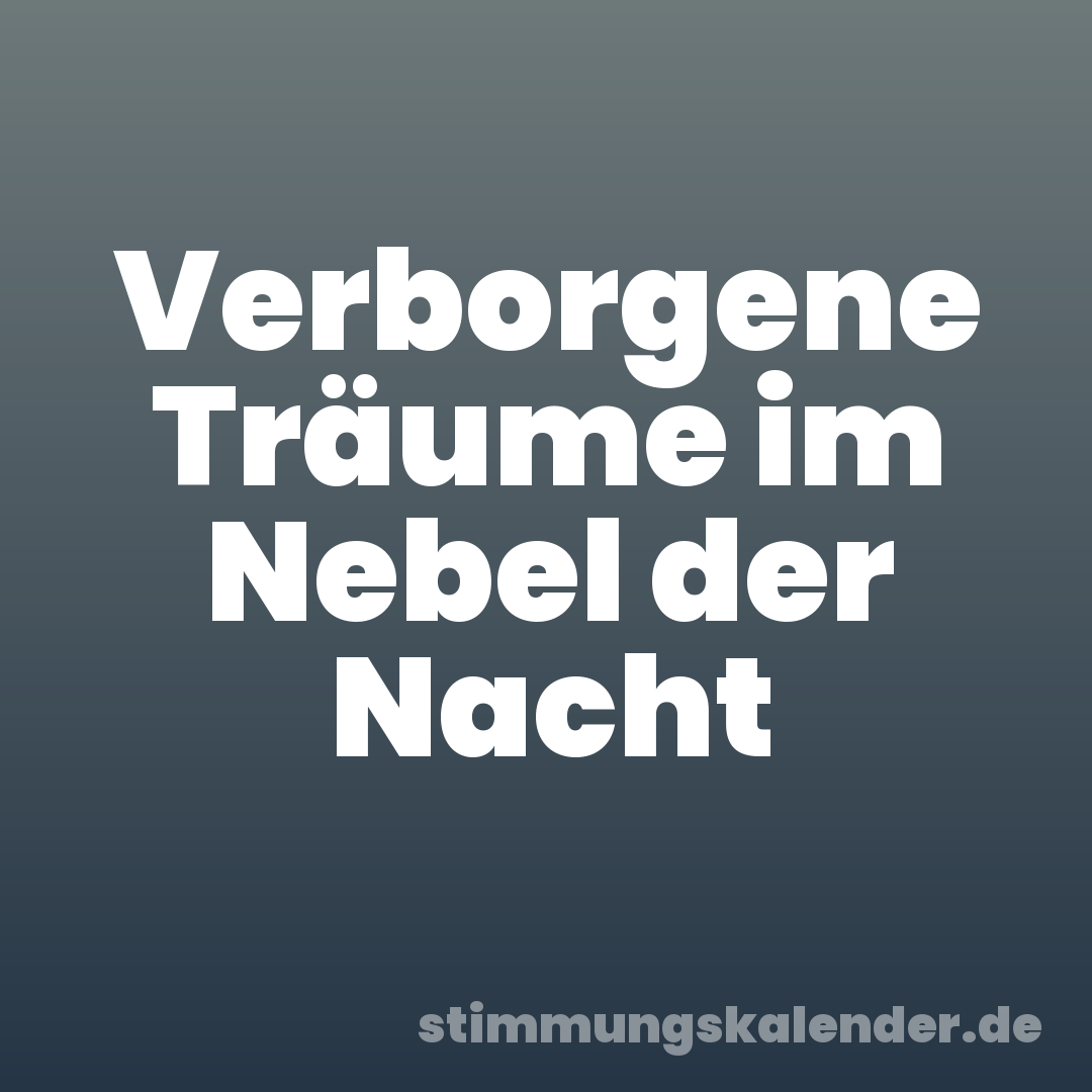 Verborgene Träume im Nebel der Nacht