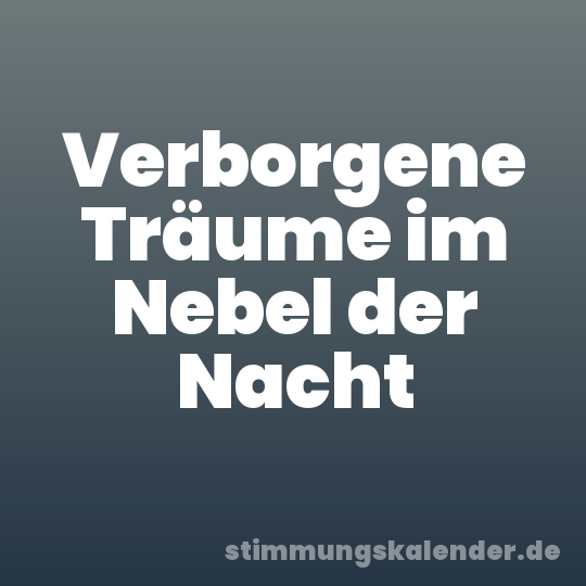 Verborgene Träume im Nebel der Nacht