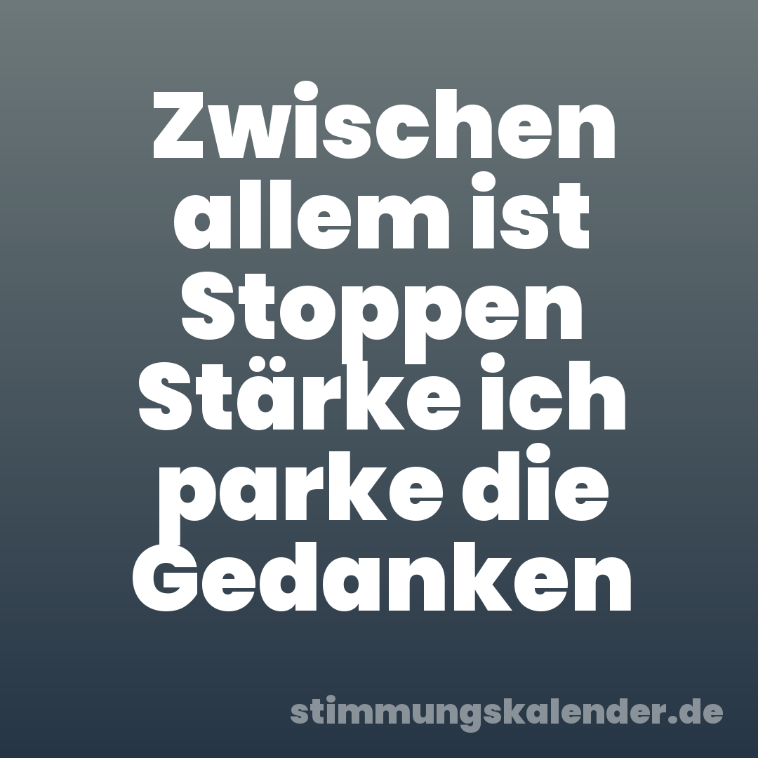 Zwischen allem ist Stoppen Stärke ich parke die Gedanken