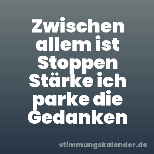 Zwischen allem ist Stoppen Stärke ich parke die Gedanken