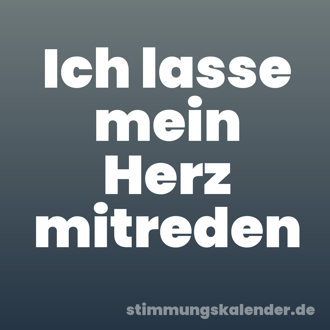 Ich lasse mein Herz mitreden