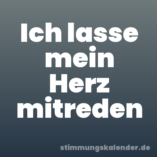 Ich lasse mein Herz mitreden