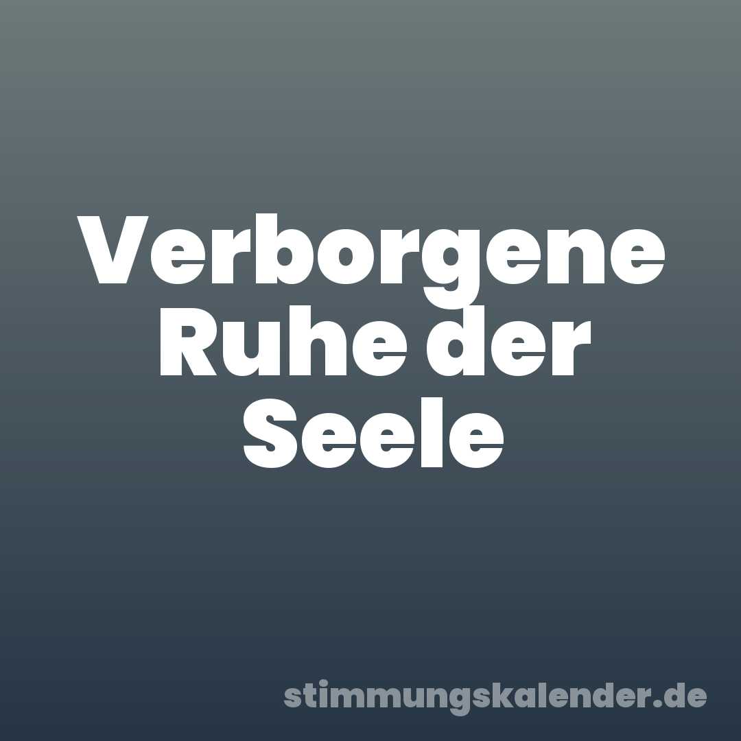 Verborgene Ruhe der Seele