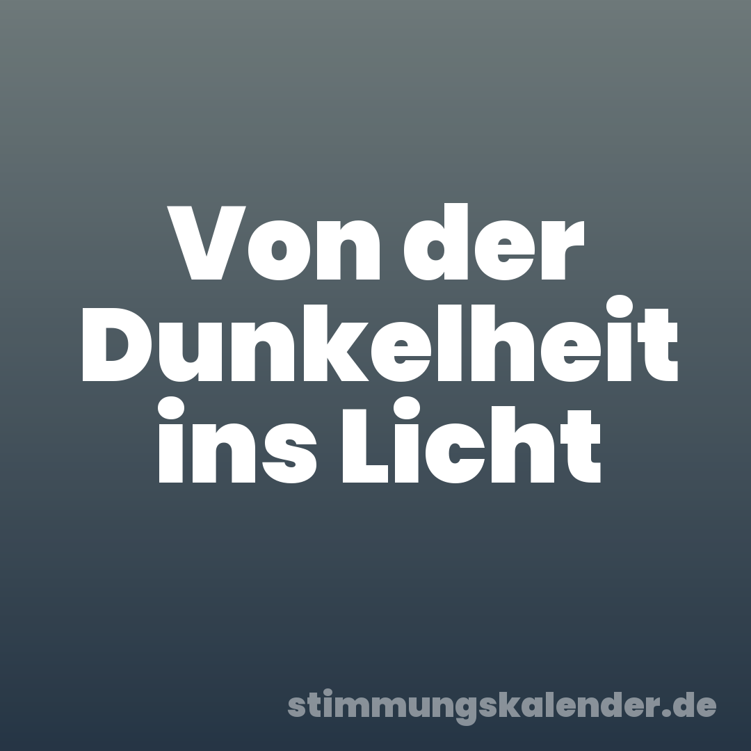 Von der Dunkelheit ins Licht