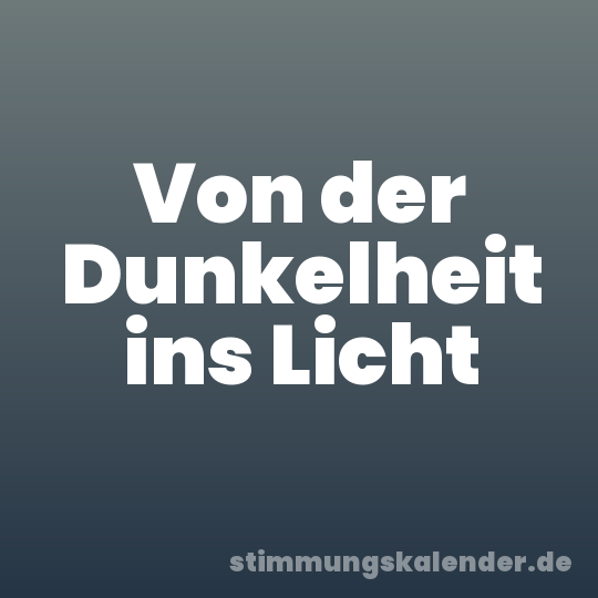 Von der Dunkelheit ins Licht