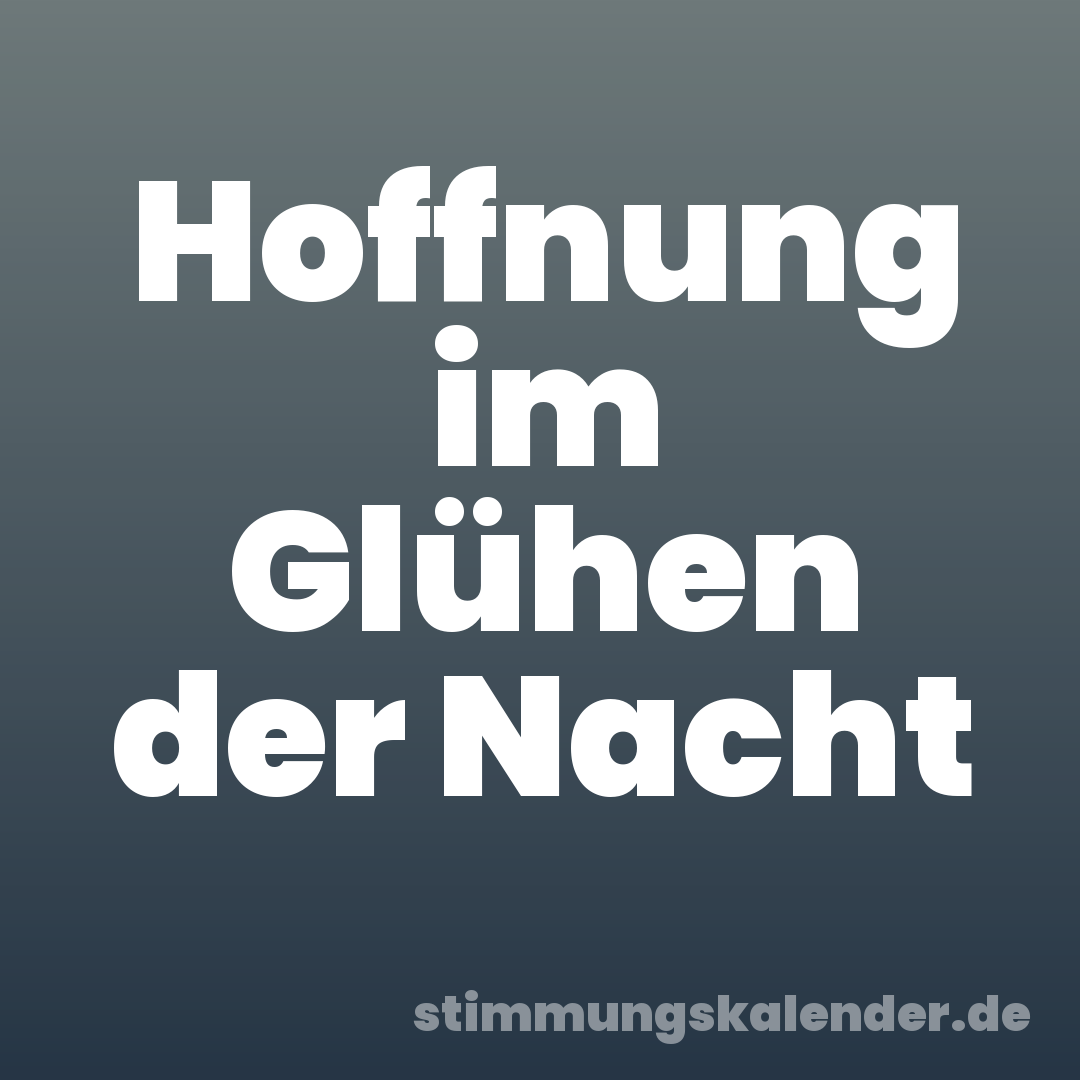 Hoffnung im Glühen der Nacht