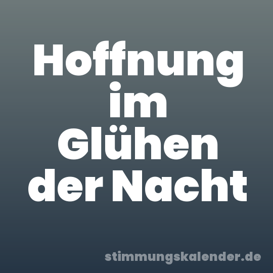 Hoffnung im Glühen der Nacht