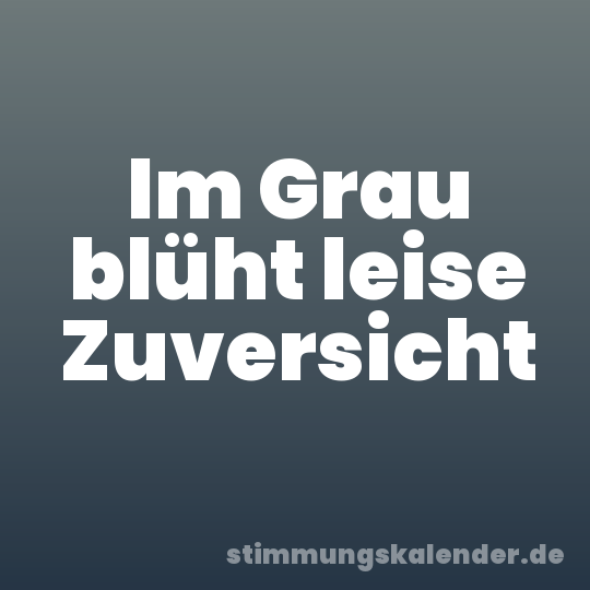 Im Grau blüht leise Zuversicht