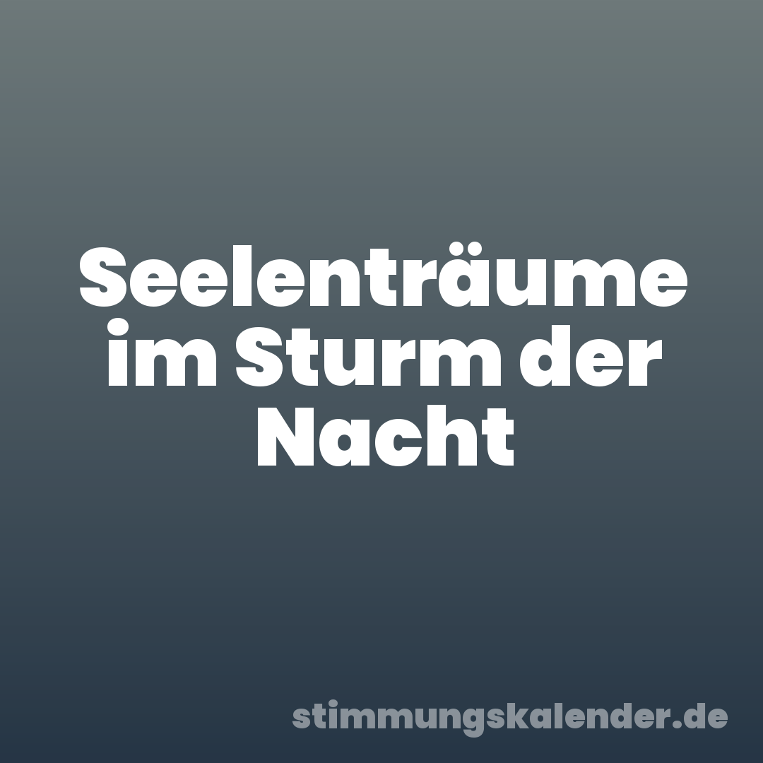 Seelenträume im Sturm der Nacht