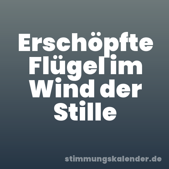 Erschöpfte Flügel im Wind der Stille