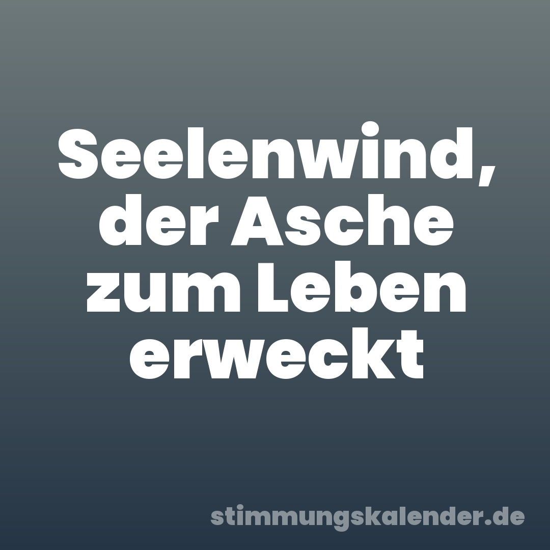 Seelenwind, der Asche zum Leben erweckt