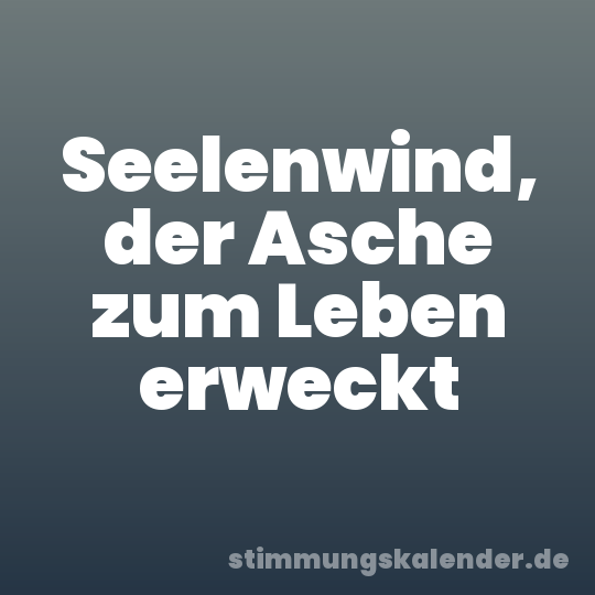 Seelenwind, der Asche zum Leben erweckt