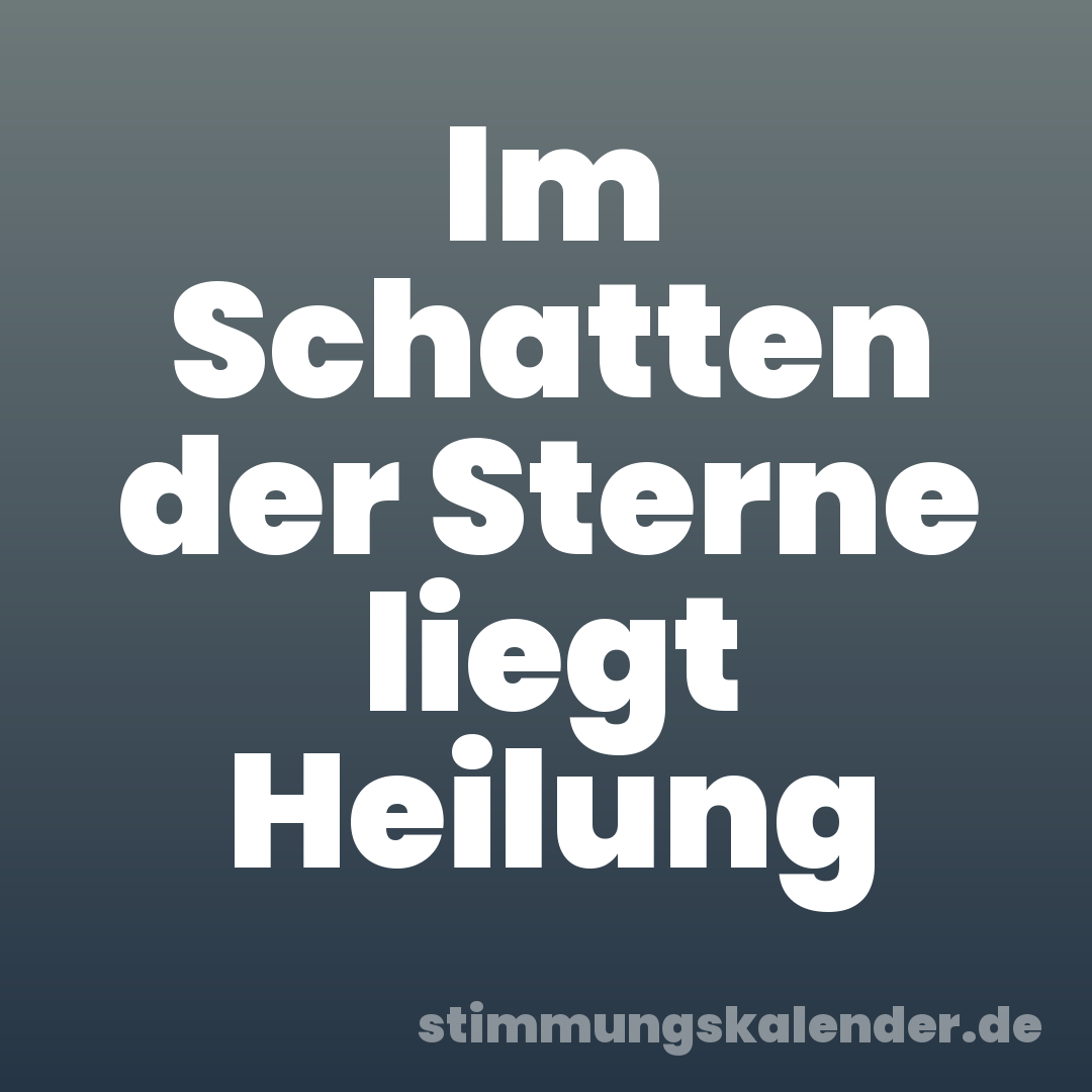 Im Schatten der Sterne liegt Heilung