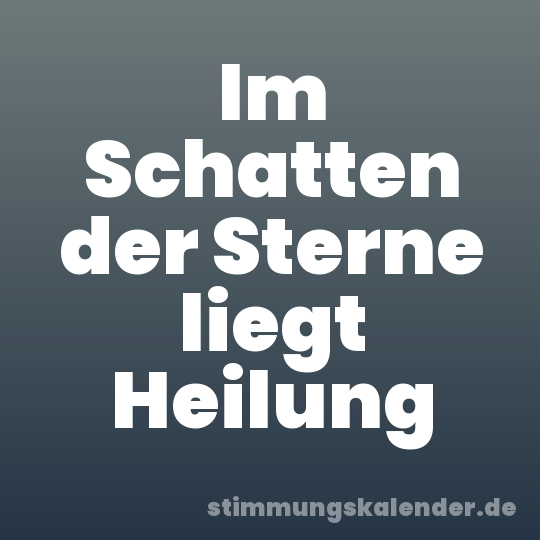 Im Schatten der Sterne liegt Heilung
