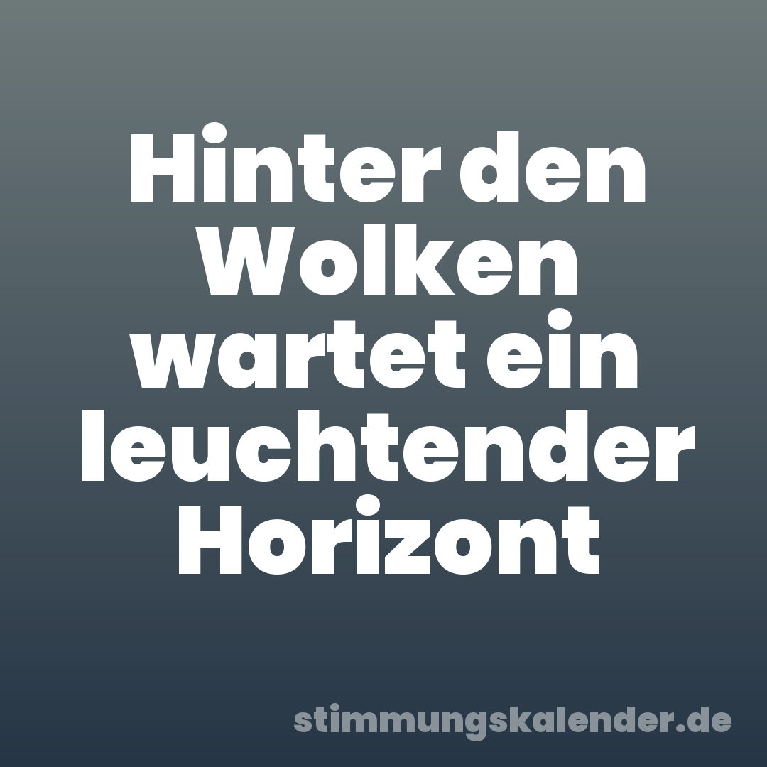 Hinter den Wolken wartet ein leuchtender Horizont