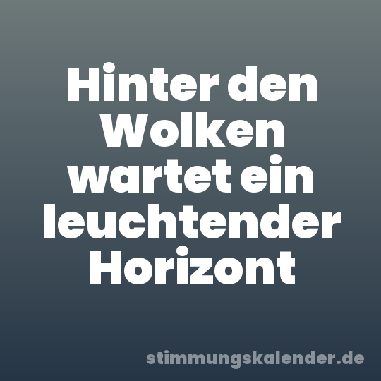 Hinter den Wolken wartet ein leuchtender Horizont