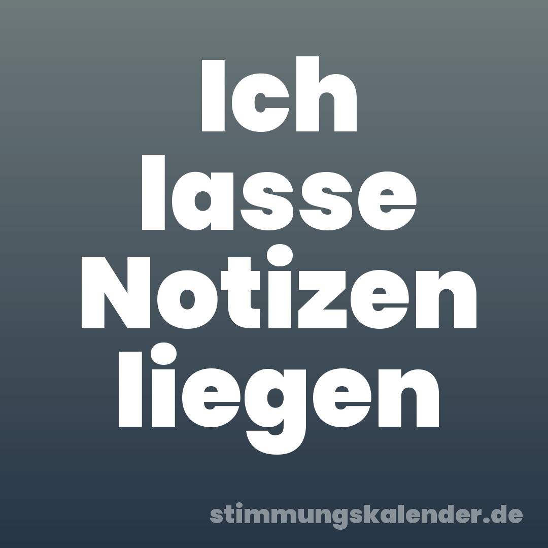 Ich lasse Notizen liegen