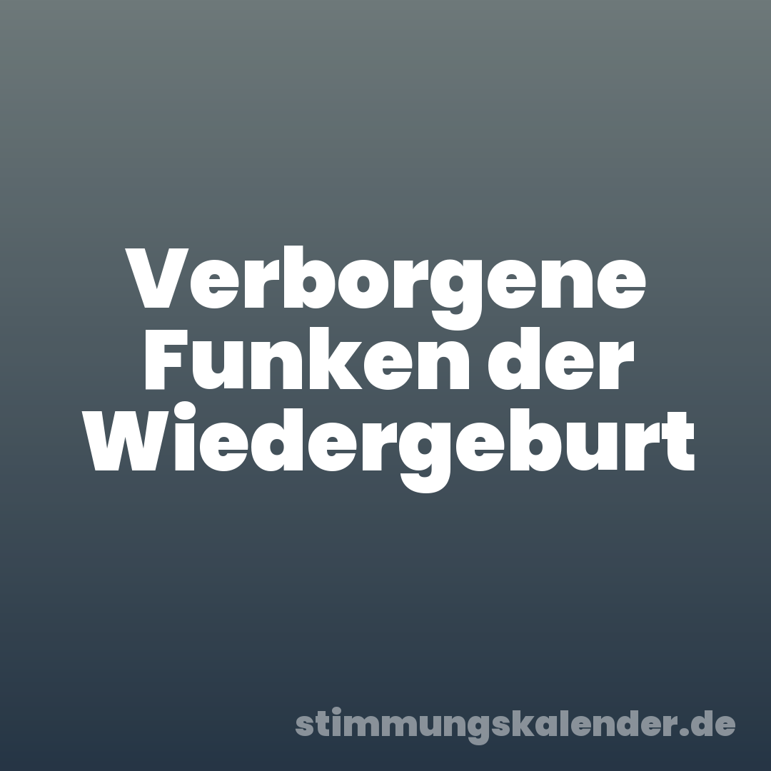 Verborgene Funken der Wiedergeburt
