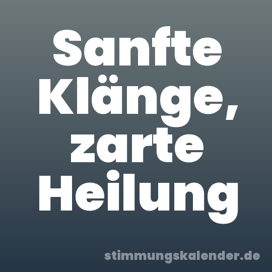 Sanfte Klänge, zarte Heilung