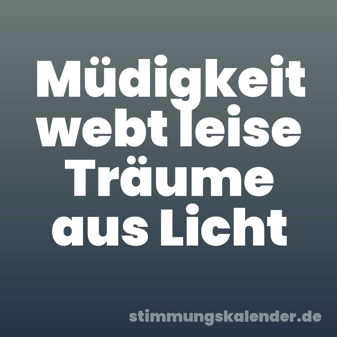 Müdigkeit webt leise Träume aus Licht