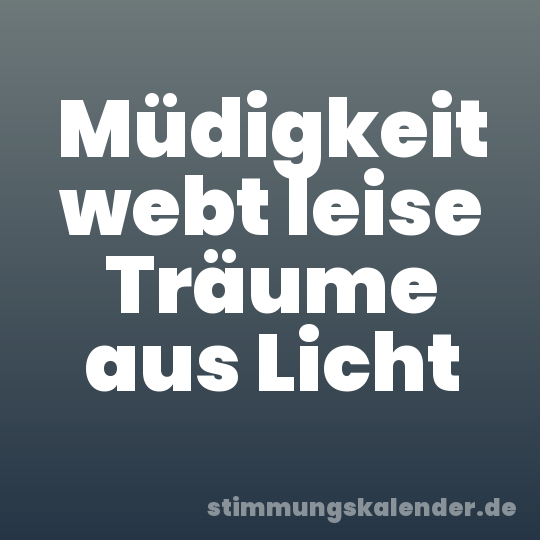Müdigkeit webt leise Träume aus Licht