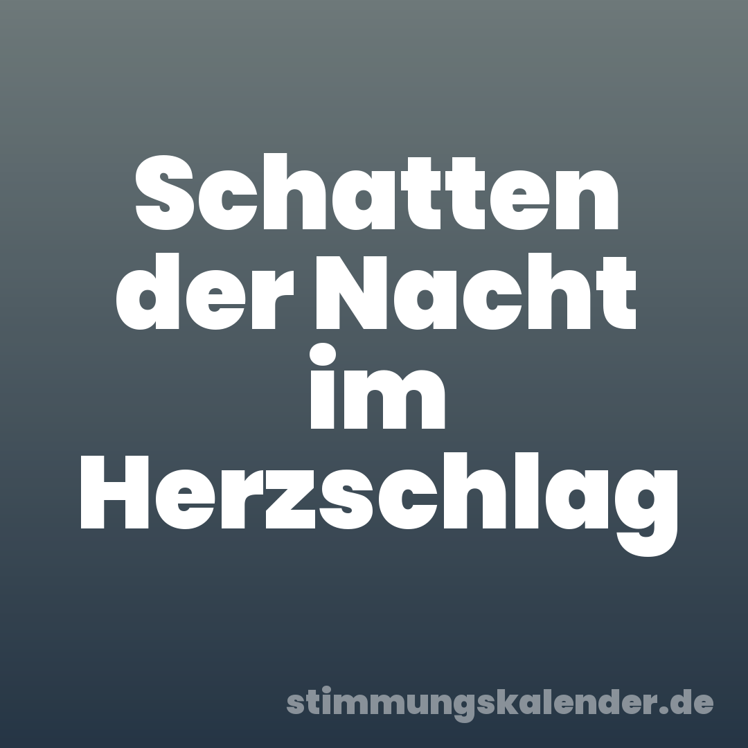 Schatten der Nacht im Herzschlag