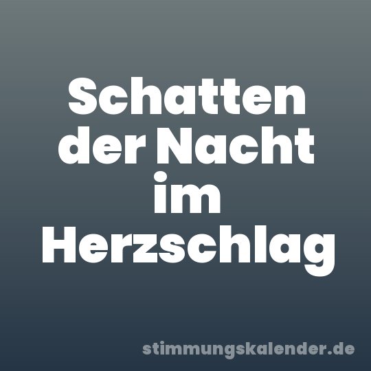 Schatten der Nacht im Herzschlag