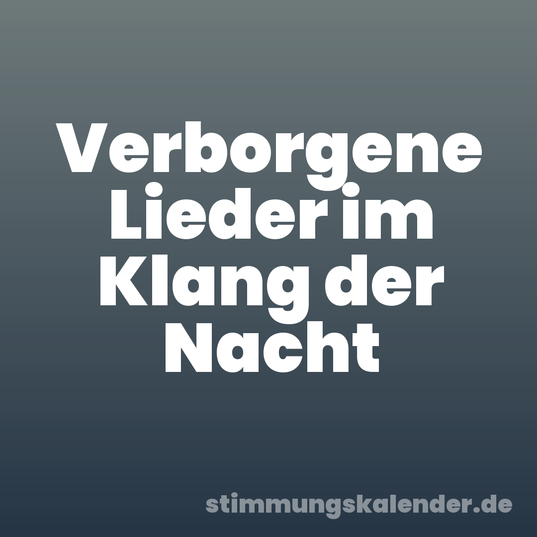 Verborgene Lieder im Klang der Nacht
