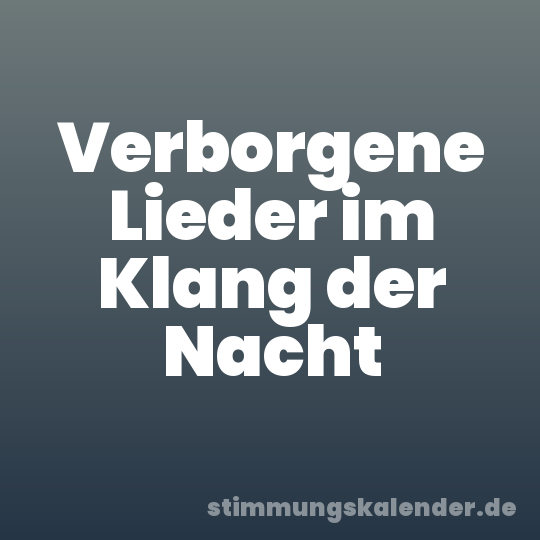 Verborgene Lieder im Klang der Nacht