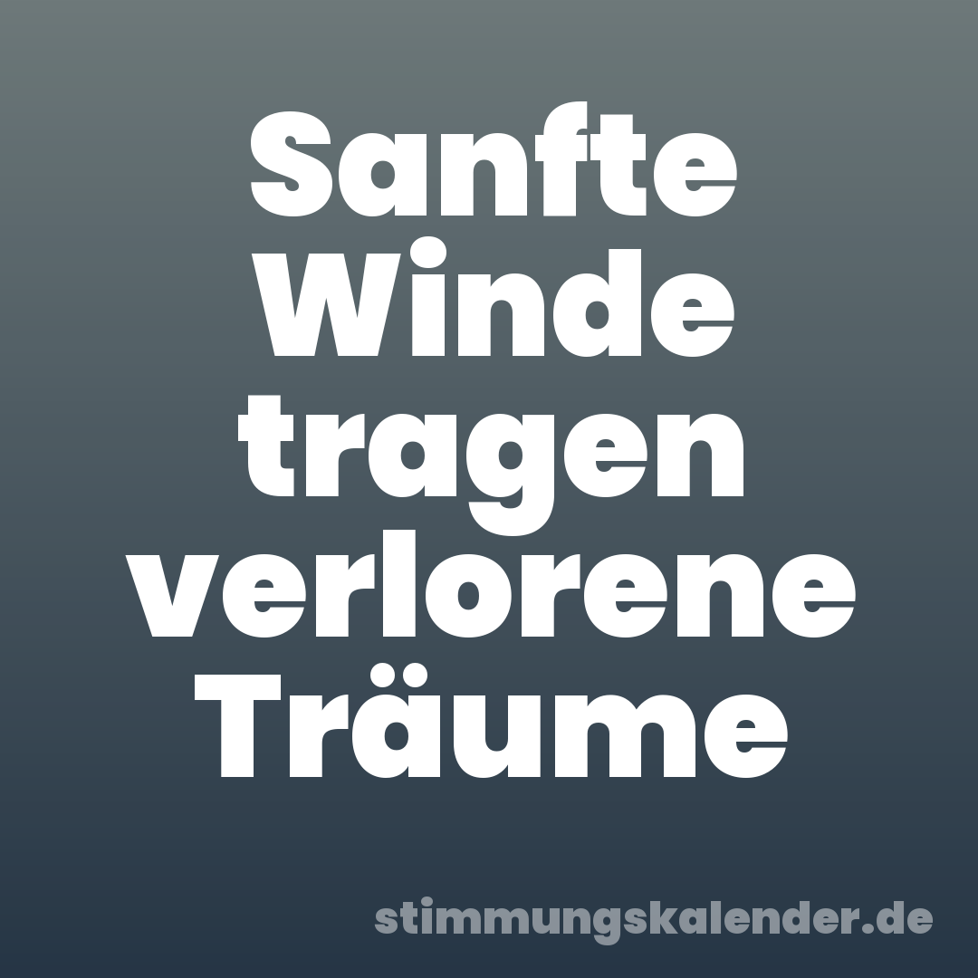 Sanfte Winde tragen verlorene Träume