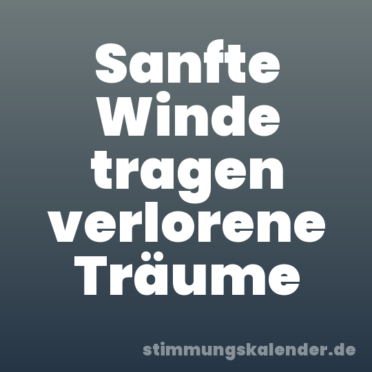 Sanfte Winde tragen verlorene Träume