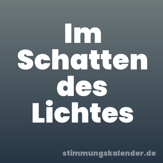 Im Schatten des Lichtes