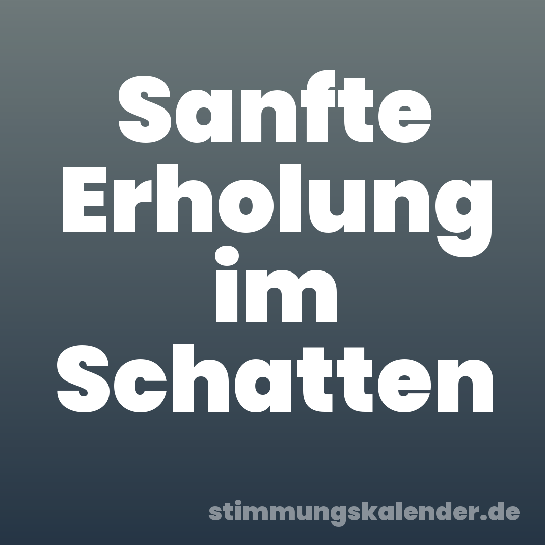 Sanfte Erholung im Schatten