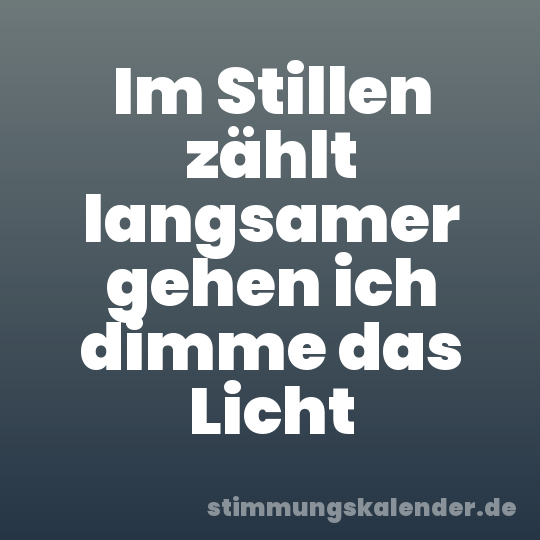 Im Stillen zählt langsamer gehen ich dimme das Licht