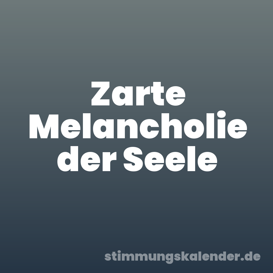 Zarte Melancholie der Seele